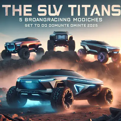 The SUV Titans Unleashed: 5 Groundbreaking Models Set to Dominate 2025