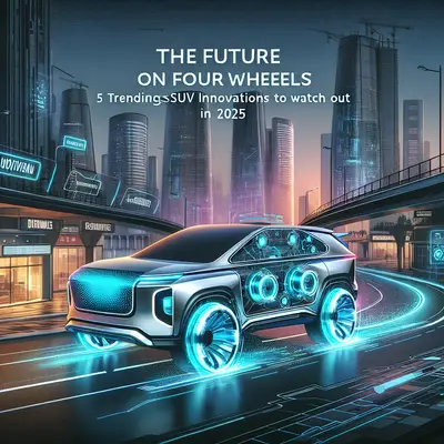 The Future on Four Wheels: 5 Trending SUV Innovations to Watch Out for in 2025