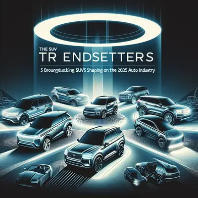 The SUV Trendsetters: 5 Groundbreaking SUVs Shaping the 2025 Auto Industry